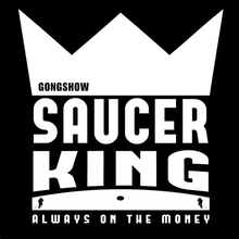 Gongshow Saucer King